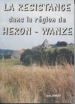 La Résistance dans la région de Héron - Wanze